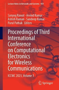 Proceedings of Third International Conference on Computational Electronics for Wireless Communications : ICCWC 2023, Volume 1 - Sanyog Rawat