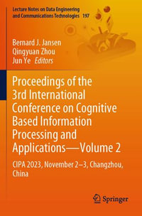 Proceedings of the 3rd International Conference on Cognitive Based Information Processing and Applications—Volume 2 : CIPA 2023, November 2—3, Changzhou, China - Bernard J. Jansen