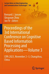 Proceedings of the 3rd International Conference on Cognitive Based Information Processing and Applications—Volume 3 : CIPA 2023, November 2-3, Changzhou, China - Bernard J. Jansen