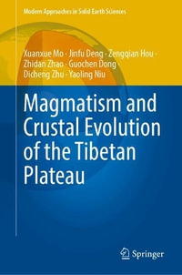 Magmatism and Crustal Evolution of the Tibetan Plateau : Modern Approaches in Solid Earth Sciences - Xuanxue Mo