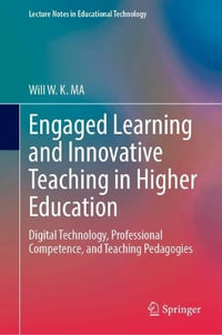 Engaged Learning and Innovative Teaching in Higher Education : Digital Technology, Professional Competence, and Teaching Pedagogies - Will W. K. Ma