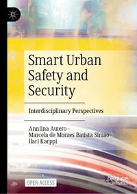 Smart Urban Safety and Security : Interdisciplinary Perspectives - Anniina Autero