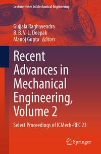 Recent Advances in Mechanical Engineering, Volume 2 : Select Proceedings of ICMech-REC 23 - Gujjala Raghavendra