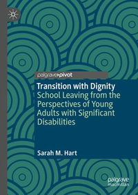 Transition with Dignity : School Leaving from the Perspectives of Young Adults with Significant Disabilities - Sarah M. Hart