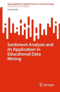 Sentiment Analysis and its Application in Educational Data Mining : SpringerBriefs in Applied Sciences and Technology - Soni Sweta