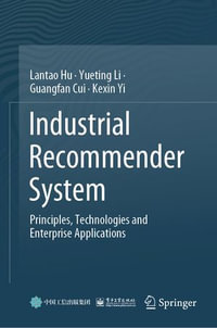 Industrial Recommender System : Principles, Technologies and Enterprise Applications - Lantao Hu