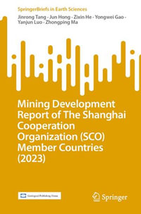 Mining Development Report of The Shanghai Cooperation Organization (SCO) Member Countries (2023) : SpringerBriefs in Earth Sciences - Jinrong Tang