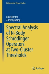 Spectral Analysis of N-Body Schroedinger Operators at Two-Cluster Thresholds : Mathematical Physics Studies - Erik Skibsted