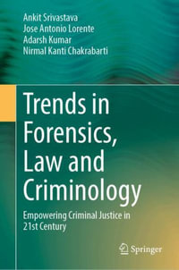 Trends in Forensics, Law and Criminology : Empowering Criminal Justice in 21st Century - Ankit Srivastava