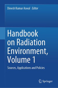 Handbook on Radiation Environment, Volume 1 : Sources, Applications and Policies - Dinesh Kumar Aswal