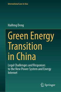 Green Energy Transition in China : Legal Challenges and Responses to the New Power System and Energy Internet - Haifeng Deng