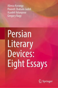 Persian Literary Devices : Eight Essays - Alireza Korangy