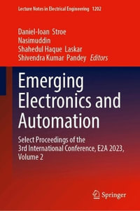 Emerging Electronics and Automation : Select Proceedings of the 3rd International Conference, E2A 2023, Volume 2 - Daniel-Ioan  Stroe