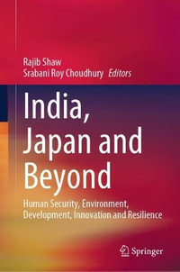 India, Japan and Beyond : Human Security, Environment, Development, Innovation and Resilience - Rajib Shaw