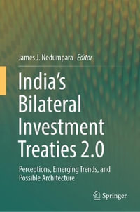 India's Bilateral Investment Treaties 2.0 : Perceptions, Emerging Trends, and Possible Architecture - James J. Nedumpara