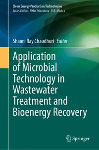 Application of Microbial Technology in Wastewater Treatment and Bioenergy Recovery : Clean Energy Production Technologies - Shaon  Ray Chaudhuri