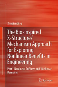 The Bio-inspired X-Structure/Mechanism Approach for Exploring Nonlinear Benefits in Engineering : Part I-Nonlinear Stiffness and Nonlinear Damping - Xingjian Jing