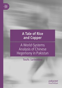A Tale of Rice and Copper : A World-Systems Analysis of Chinese Hegemony in Pakistan - Toufic Sarieddine