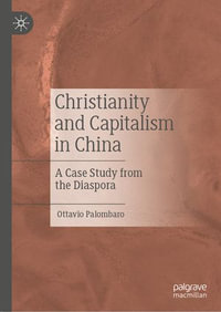 Christianity and Capitalism in China : A Case Study from the Diaspora - Ottavio Palombaro