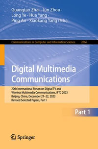 Digital Multimedia Communications : 20th International Forum on Digital TV and Wireless Multimedia Communications, IFTC 2023, Beijing, China, December 21-22, 2023, Revised Selected Papers, Part I - Guangtao Zhai