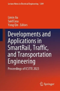 Developments and Applications in SmartRail, Traffic, and Transportation Engineering : Proceedings of ICSTTE 2023 - Limin Jia