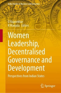 Women Leadership, Decentralised Governance and Development : Perspectives from Indian States - D. Rajasekhar