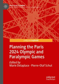 Planning the Paris 2024 Olympic and Paralympic Games : Mega Event Planning - Marie Delaplace