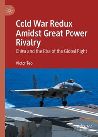 Cold War Redux Amidst Great Power Rivalry : China and the Rise of the Global Right - Victor Teo