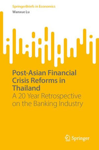 Post-Asian Financial Crisis Reforms in Thailand : A 20 Year Retrospective on the Banking Industry - Wanxue Lu