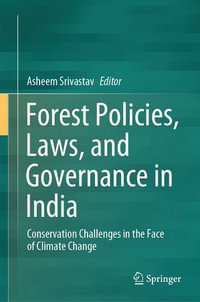 Forest Policies, Laws, and Governance in India : Conservation Challenges in the Face of Climate Change - Asheem Srivastav