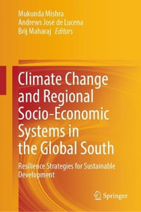 Climate Change and Regional Socio-Economic Systems in the Global South : Resilience Strategies for Sustainable Development - Mukunda Mishra