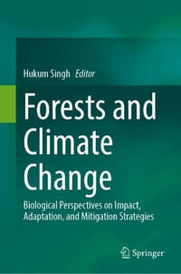 Forests and Climate Change : Biological Perspectives on Impact, Adaptation, and Mitigation Strategies - Hukum Singh