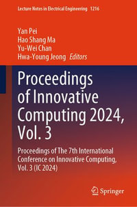 Proceedings of Innovative Computing 2024, Vol. 3 : Proceedings of The 7th International Conference on Innovative Computing, Vol. 3 (IC 2024) - Yan Pei