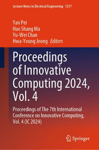 Proceedings of Innovative Computing 2024, Vol. 4 : Proceedings of The 7th International Conference on Innovative Computing, Vol. 4 (IC 2024) - Yan Pei