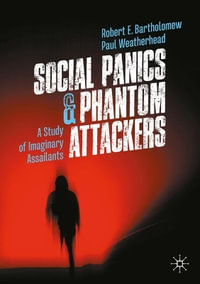 Social Panics & Phantom Attackers : A Study of Imaginary Assailants - Robert E. Bartholomew