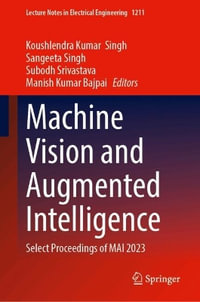 Machine Vision and Augmented Intelligence : Select Proceedings of MAI 2023 - Koushlendra  Kumar Singh