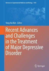 Recent Advances and Challenges in the Treatment of Major Depressive Disorder : Advances in Experimental Medicine and Biology - Yong-Ku Kim