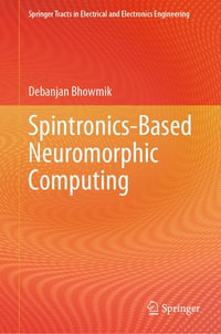 Spintronics-Based Neuromorphic Computing : Springer Tracts in Electrical and Electronics Engineering - Debanjan Bhowmik