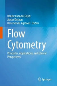 Flow Cytometry : Principles, Applications, and Clinical Perspectives - Ranbir Chander Sobti