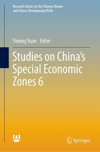 Studies on China's Special Economic Zones 6 : Research Series on the Chinese Dream and China's Development Path - Yiming Yuan