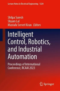 Intelligent Control, Robotics, and Industrial Automation : Proceedings of International Conference, RCAAI 2023 - Shilpa Suresh