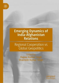 Emerging Dynamics of India-Afghanistan Relations : Regional Cooperation vs Global Geopolitics - Rajeev Kumar Singh