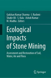 Ecological Impacts of Stone Mining : Assessment and Restoration of Soil, Water, Air and Flora - Gulshan Kumar Sharma