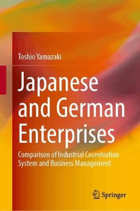 Japanese and German Enterprises : Comparison of Industrial Cocentration System and Business Management - Toshio Yamazaki