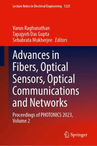 Advances in Fibers, Optical Sensors, Optical Communications and Networks : Proceedings of PHOTONICS 2023, Volume 2 - Varun Raghunathan