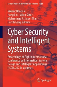 Cyber Security and Intelligent Systems : Proceedings of Eighth International Conference on Information  System Design and Intelligent Applications (ISDIA 2024), Volume 1 - Vikrant Bhateja