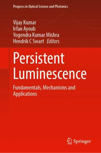 Persistent Luminescence : Fundamentals, Mechanisms and Applications - Vijay Kumar