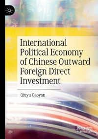 International Political Economy of Chinese Outward Foreign Direct Investment - Qiuyu Gaoyan