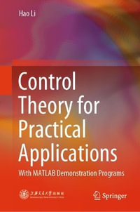 Control Theory for Practical Applications : With MATLAB demonstration programs - Hao LI