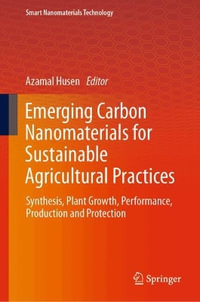 Emerging Carbon Nanomaterials for Sustainable Agricultural Practices : Synthesis, Plant Growth, Performance, Production and Protection - Azamal Husen